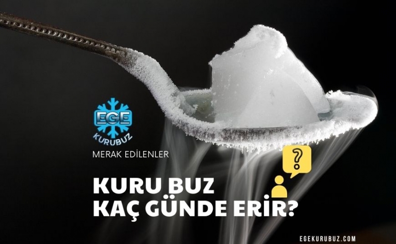 Kuru buz kaç günde erir?